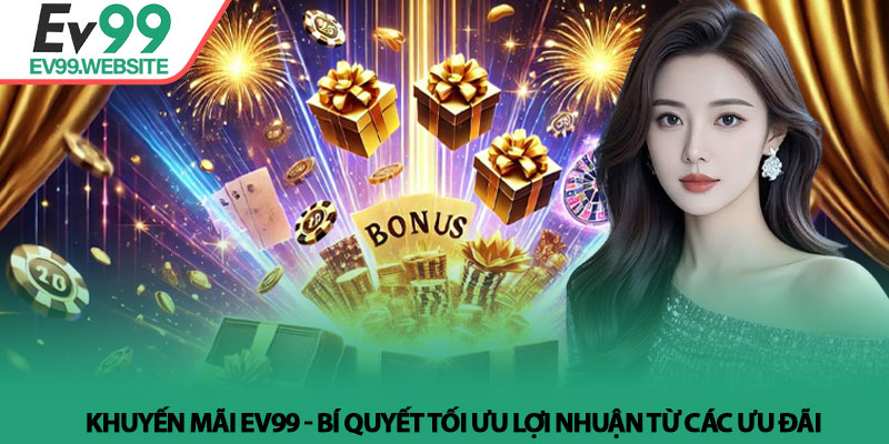 Khuyến Mãi EV99 - Bí Quyết Tối Ưu Lợi Nhuận Từ Các Ưu Đãi 1 Khuyến Mãi EV99 - Bí Quyết Tối Ưu Lợi Nhuận Từ Các Ưu Đãi